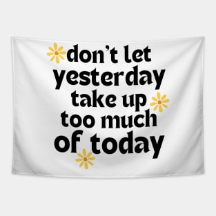 Don't Let Yesterday Take Up Too Much Of Today. Retro Vintage Motivational and Inspirational Saying Tapestry