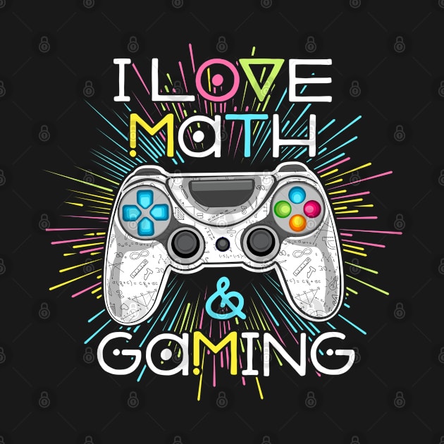 Gamer I Love Math and Video Games Gaming by hudoshians and rixxi