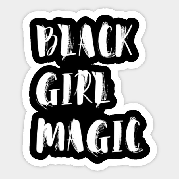 Black Girl Magic Shirt Black Girl Magic Sticker Teepublic