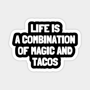 Life is a combination of magic and tacos Magnet