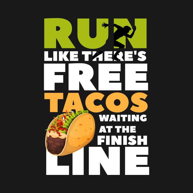 Funny Taco Lover Run Like There's Free Tacos Waiting Graphic Tee by PhoenixDamn