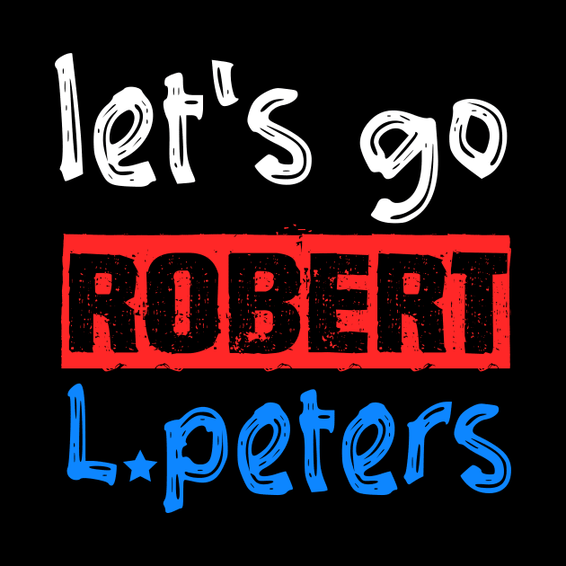 Let's Go Robert L. Peters Anti Trump Political Pro Biden by Sunoria