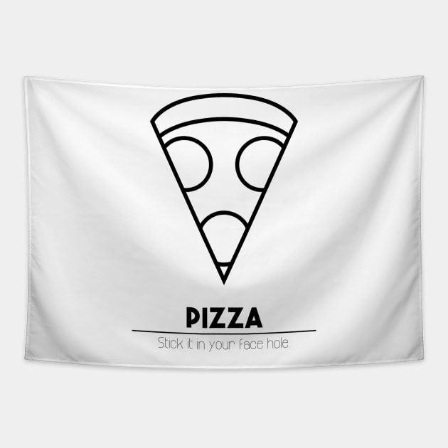 Pizza - Stick it in your face hole. Tapestry by sadsquatch