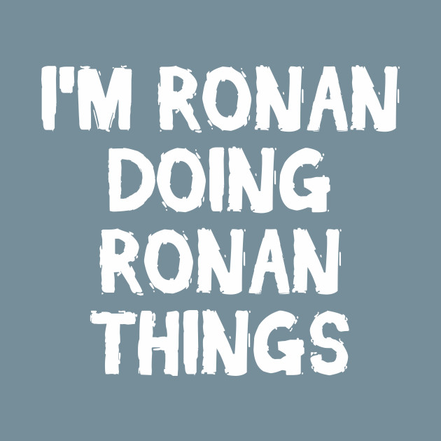 Discover I'm Ronan doing Ronan things - Ronan - T-Shirt