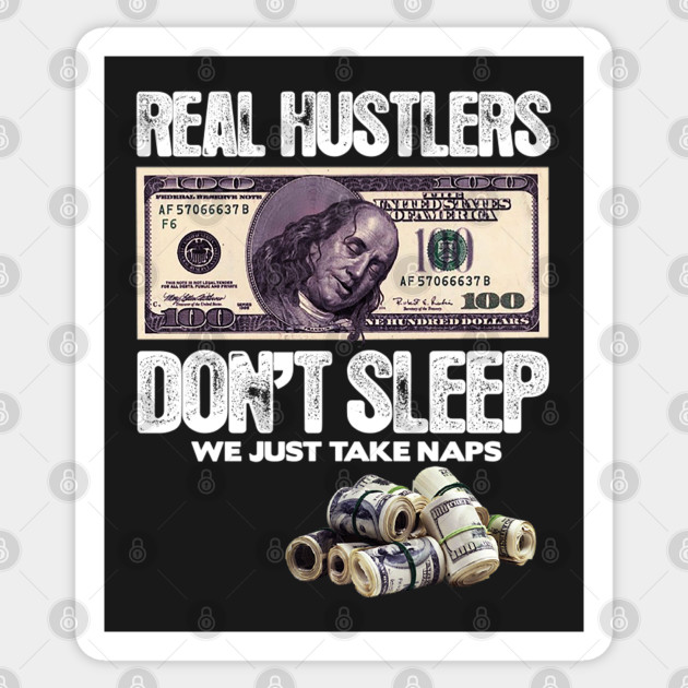 REAL HUSTLERS DON’T SLEEP, WE JUST ATKE NAPS. - Money - Sticker