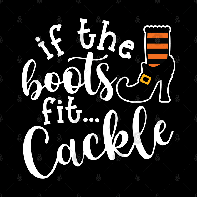 If The Boots Fit Cackle Witch Halloween Cute Funny by GlimmerDesigns