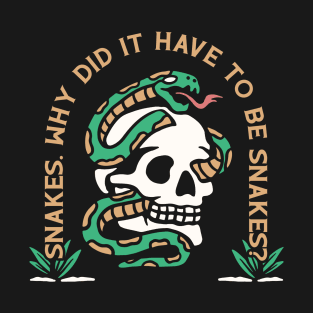 Why did it have to be snakes? T-Shirt