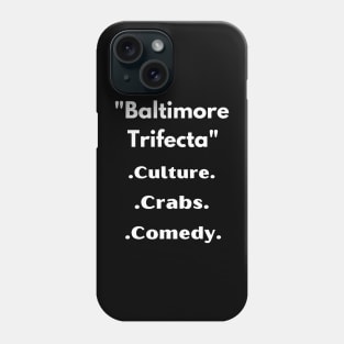 BALTIMORE TRIFECTA' CULTURE, CRABS, COMEDY DESIGN Phone Case