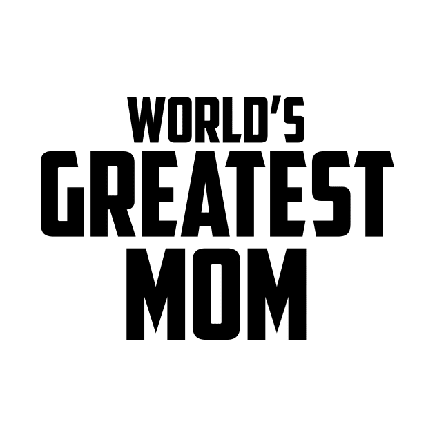 World's Greatest Mom Black Bold by sezinun