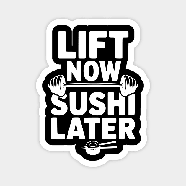 Lift Now. Sushi Later. Magnet by Frank Ring