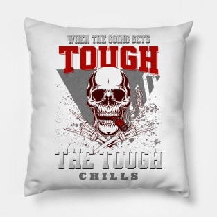 The Tough Chills Humorous Inspirational Quote Phrase Text Pillow