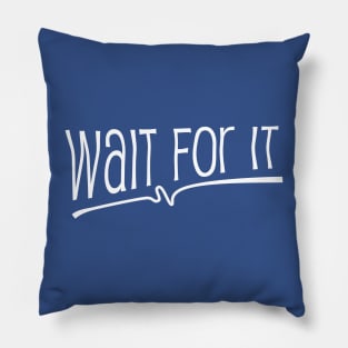 Wait for it Pillow