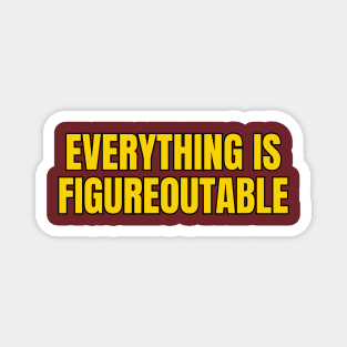 Everything Is Figureoutable Magnet