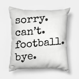 Sorry Can't Football Bye Pillow