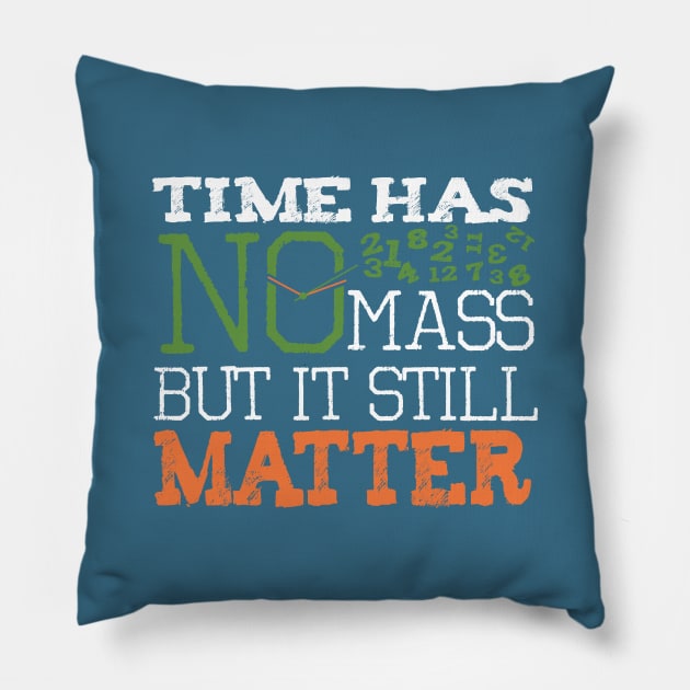 funny science physics T shirt Time has no mass still Matter Pillow by onalive