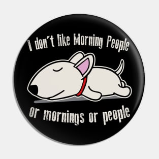 I Don't Like Morning People Or Mornings Or People Dog Pin