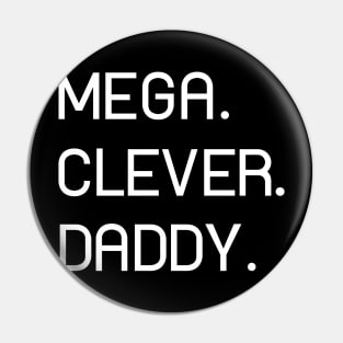 MEGA. CLEVER. DADDY. Perfect Gift on Father's Day (W) Pin