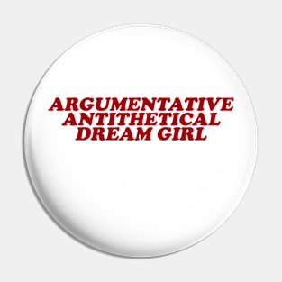 Argumentative Antithetical Dream Girl, Gift for her, Y2K, Retro 90s Pin