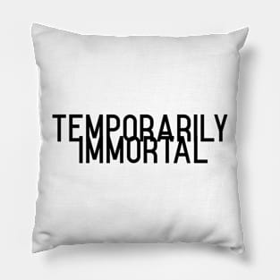 temporarily immortal Pillow