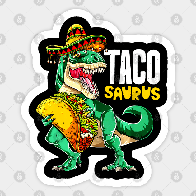 Tacosaurus Shirt Taco Cinco de Mayo Kids Boys Dinosaur - Taco Dinosaur - Sticker | TeePublic Tacosaurus Shirt Taco Cinco de Mayo Kids Boys Dinosaur - Taco Dinosaur - Sticker | TeePublic