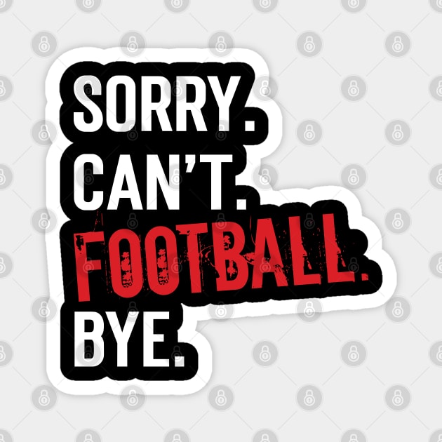 Sorry. Can't. Football. Bye. v7 Magnet by Emma