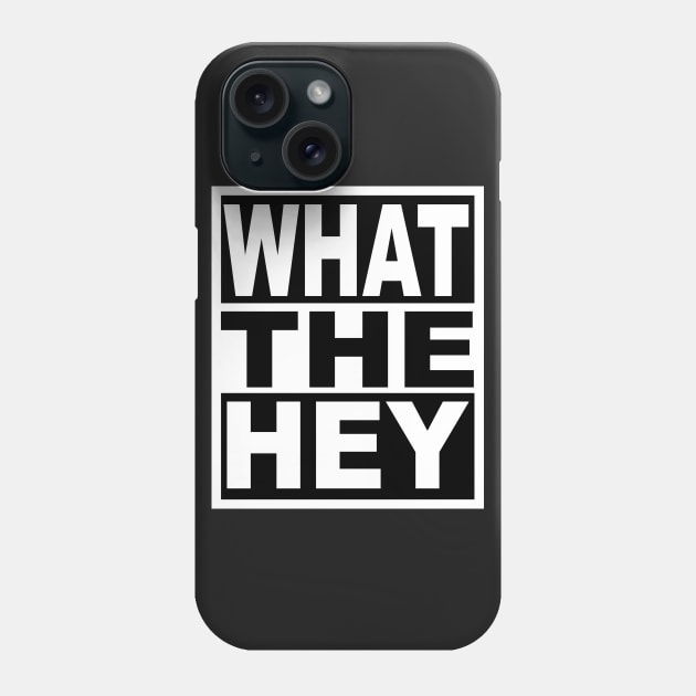 What the Hey Phone Case by flimflamsam