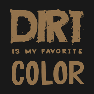 Dirt is my Favorite Color - Funny Kid's Saying T-Shirt