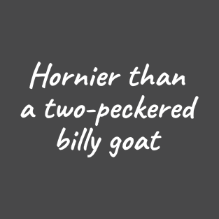 Hornier than a two-peckered billy goat T-Shirt