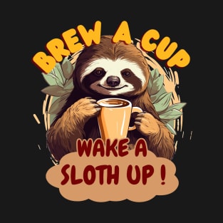 Brew a Cup, Wake a Sloth Up T-Shirt