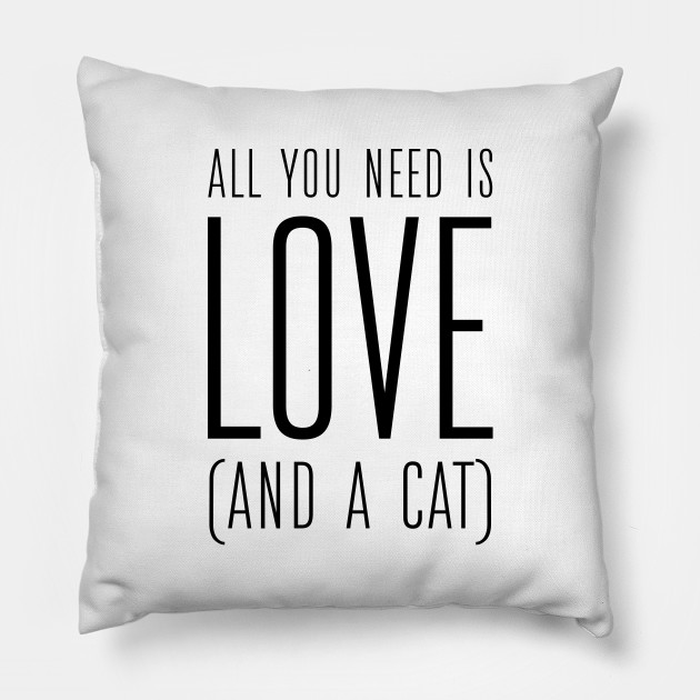 All You Need Is Love And A Cat All You Need Is Love And A Cat