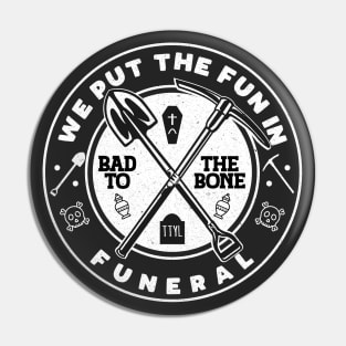 We put the fun in Funeral, Bad to the Bone, TTYL Pin