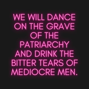 We Will Dance on the Grave of the Patriarchy T-Shirt