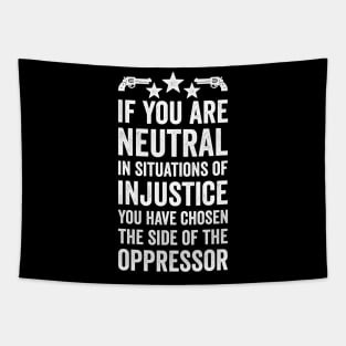 If You Are Neutral In Situations Injustice Oppressor Tapestry