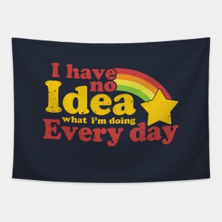 I Have No Idea What i'm doing Every Day Tapestry