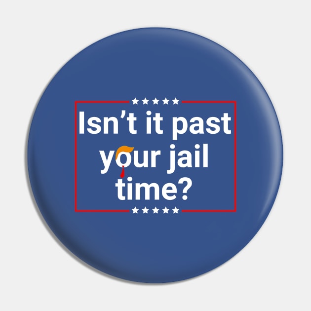 Isn’t-It Past-Your-Jail-Time Pin by SonyaKorobkova