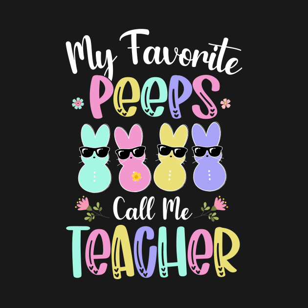 My Favorite Peep Call Me Teacher Shirt Happy Easter Day by webster