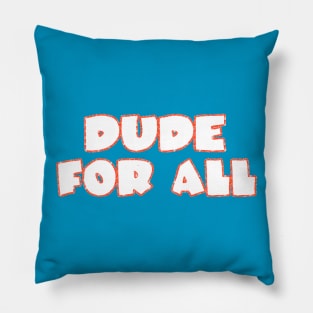 Dude For All Pillow