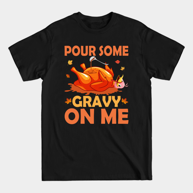 Disover Pour some gravy on me - Thanksgiving - T-Shirt