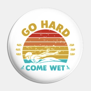 Go Hard Come Wet Pin