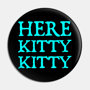 Here Kitty Kitty Pin