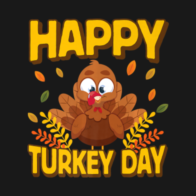 Happy Turkey Day Cute Turkey Thanksgiving Happy Turkey Day Cute Turkey Thanksgivi T Shirt 8707