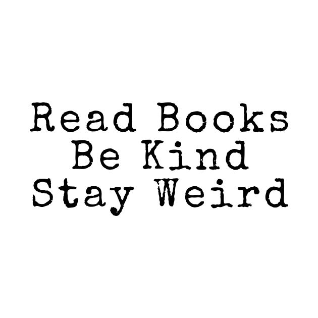 Read Books, Be Kind, Stay Weird - Inspiring Quotes by BloomingDiaries