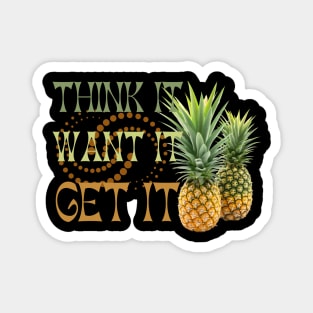 Pineapple Addict - Think It Want It Get It Magnet