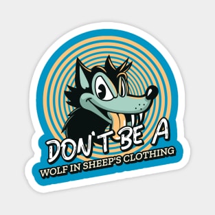 DON'T BE A WOLF IN SHEEP'S CLOTHING Magnet