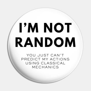 I'm Not Random, You Just Can't Predict My Actions Using Classical Mechanics Pin