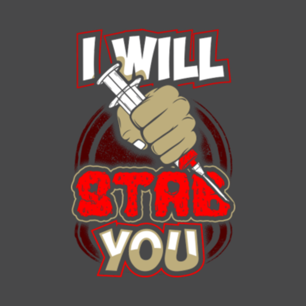 I will stab you T - Nurse - T-Shirt | TeePublic