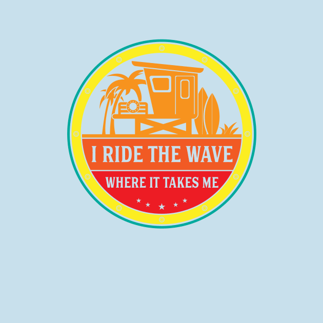 I Ride The Wave Where It Takes Me | Funny Surfing Shirt for Surfers by teemaniac