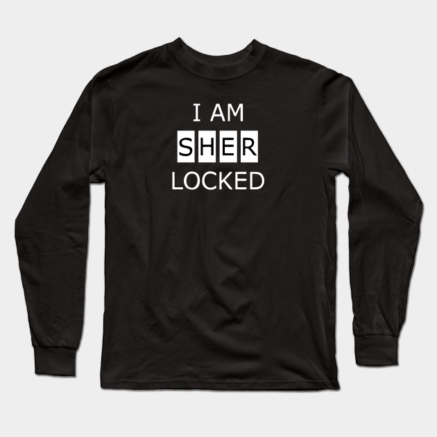 I Am Sher Locked I Am Sherlocked Long Sleeve T Shirt Teepublic