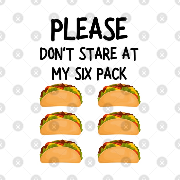 please don't stare at my six pack funny tacos by mdr design