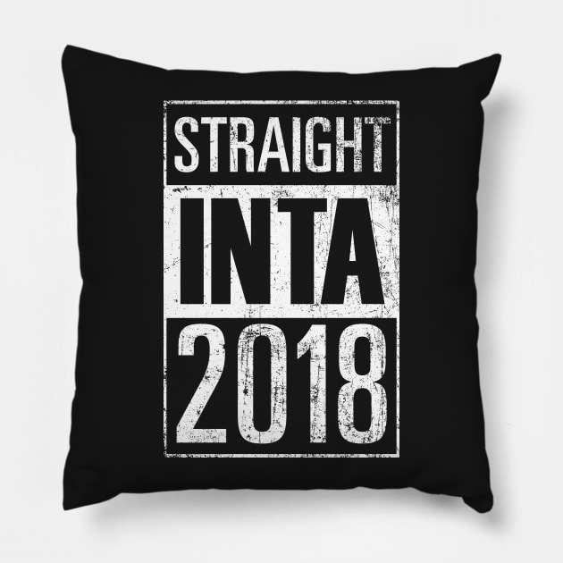 STRAIGHT INTA 2018 Pillow by ClothedCircuit